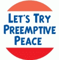 Let's Try Preemptive Peace PEACE MAGNET