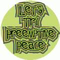 Let's Try Preemptive Peace. PEACE T-SHIRT
