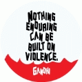 Nothing enduring can be built on violence. Gandhi quote PEACE BUMPER STICKER