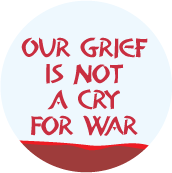 Our Grief Is Not A Cry For War PEACE BUMPER STICKER