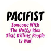 PACIFIST - Someone With The Nutty Idea That Killing People Is Bad PEACE BUTTON
