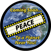 PEACE - Coming Soon to a Planet Near You PEACE BUTTON