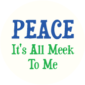 Peace - It's All Meek To Me PEACE BUMPER STICKER