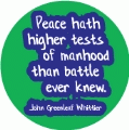 Peace hath higher tests of manhood than battle ever knew. John Greenleaf Whittier quote PEACE BUMPER STICKER