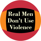 Real Men Don't Use Violence PEACE BUTTON