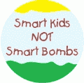 Smart Kids NOT Smart Bombs PEACE MAGNET