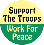 Support The Troops, Work For Peace PEACE BUTTON