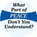 What Part of PEACE Don't You Understand PEACE BUTTON