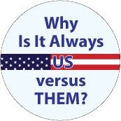 Why Is It Always US versus Them PEACE BUTTON