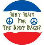 Why Wait For The Body Bags? PEACE T-SHIRT
