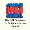 1984 Was NOT Supposed To Be An Instruction Manual POLITICAL BUMPER STICKER