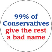 99 percent of Conservatives give the rest a bad name POLITICAL BUTTON