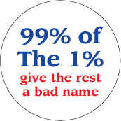 99 percent of The 1% give the rest a bad name POLITICAL STICKERS