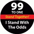99 to One - I Stand With The Odds - Stand Together - OCCUPY WALL STREET POLITICAL BUTTON