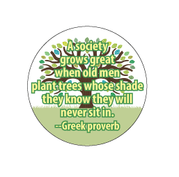A society grows great when old men plant trees whose shade they know they will never sit in --Greek proverb POLITICAL KEY CHAIN