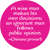 A wise man makes his own decisions; an ignorant man follows public opinion -- Chinese proverb POLITICAL STICKERS