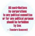 All contributions by corporations to any political committee or for any political purpose should be forbidden by law -- Theodore Roosevelt quote POLITICAL KEY CHAIN