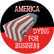 America - Dying For Business [Flag-draped coffin] POLITICAL BUTTON