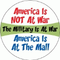 America Is NOT At War, The Military Is At War, America Is At The Mall POLITICAL STICKERS