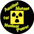 Another Mutant for Nuclear Power - FUNNY POLITICAL BUTTON