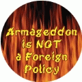 Armageddon is NOT a Foreign Policy POLITICAL BUTTON