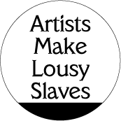 Artists Make Lousy Slaves POLITICAL STICKERS