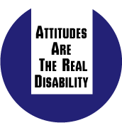 Attitudes Are The Real Disability POLITICAL BUTTON