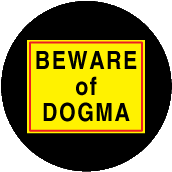Beware of Dogma - FUNNY POLITICAL BUTTON