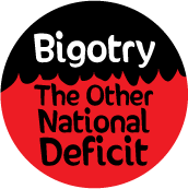 Bigotry - The Other National Deficit POLITICAL STICKERS
