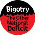 Bigotry - The Other National Deficit POLITICAL BUMPER STICKER