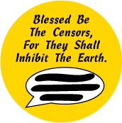 Blessed Be The Censors, For They Shall Inhibit The Earth POLITICAL BUTTON