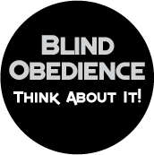 Blind Obedience - Think About It! POLITICAL BUTTON