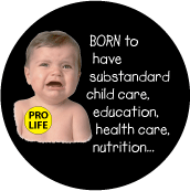 Born to have substandard child care, education, health care, nutrition...[PRO-LIFE Baby] POLITICAL KEY CHAIN