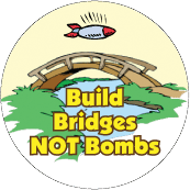 Build Bridges, Not Bombs POLITICAL BUTTON