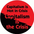 Capitalism is Not in Crisis, Capitalism is the Crisis - OCCUPY WALL STREET POLITICAL BUTTON