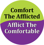 Comfort The Afflicted - Afflict The Comfortable POLITICAL BUTTON