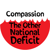 Compassion - The Other National Deficit POLITICAL BUTTON
