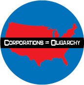 Corporations Equal Oligarchy POLITICAL BUTTON