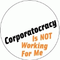 Corporatocracy Is Not Working For Me POLITICAL BUMPER STICKER