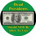 Dead Presidents Should NOT Be Allow To Vote POLITICAL BUMPER STICKER