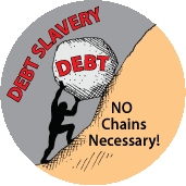 Debt Slavery - No Chains Necessary (Sisyphus) - POLITICAL BUTTON