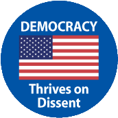 Democracy Thrives on Dissent POLITICAL BUTTON