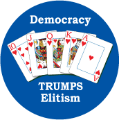 Democracy Trumps Elitism [Royal Flush] POLITICAL BUTTON