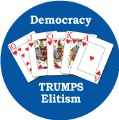 Democracy Trumps Elitism [Royal Flush] POLITICAL BUTTON
