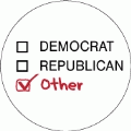 Democrat, Republican, OTHER (Checkbox) - POLITICAL BUTTON