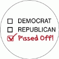 Democrat, Republican, Pissed Off (Checkbox) - POLITICAL BUTTON