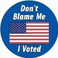 Don't Blame Me, I Voted [Flag] POLITICAL BUMPER STICKER