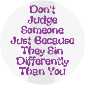 Don't Judge Someone Just Because They Sin Differently Than You POLITICAL POSTER