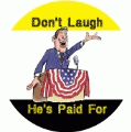Don't Laugh, He's Paid For [politician] POLITICAL CAP