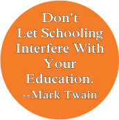 Don't Let Schooling Interfere With Your Education --Mark Twain quote POLITICAL KEY CHAIN